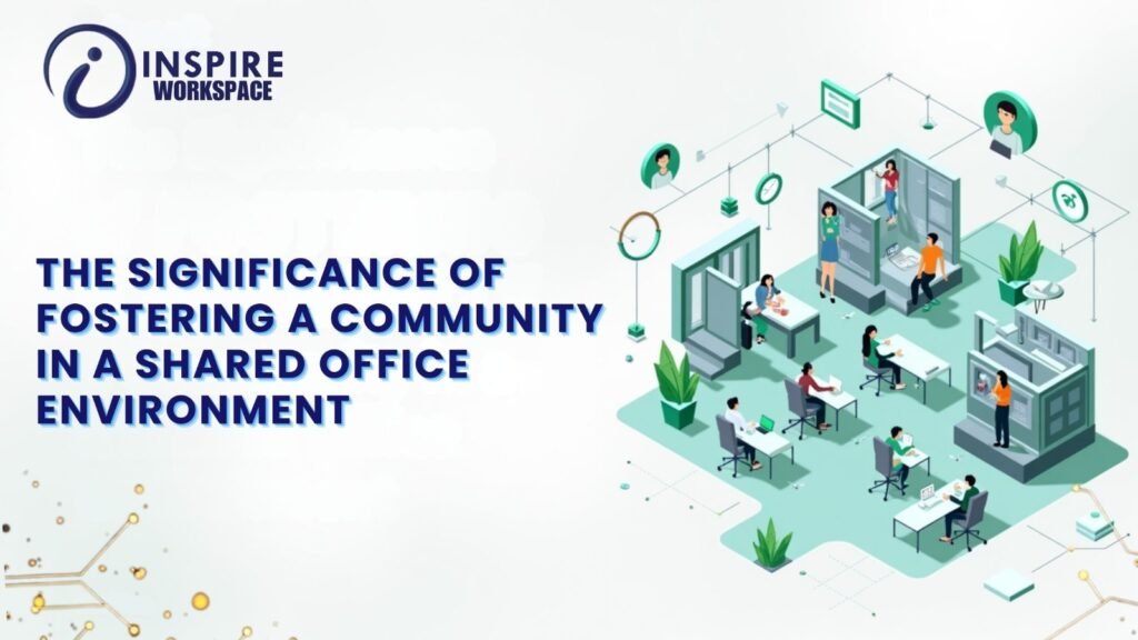 The Significance of Fostering a Community in a Shared Office Environment