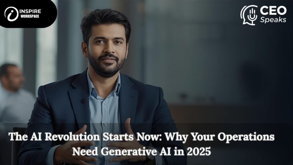 The AI Revolution Starts Now: Why Your Operations Need Generative AI in 2025