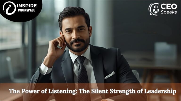 The Power of Listening: The Silent Strength of Leadership