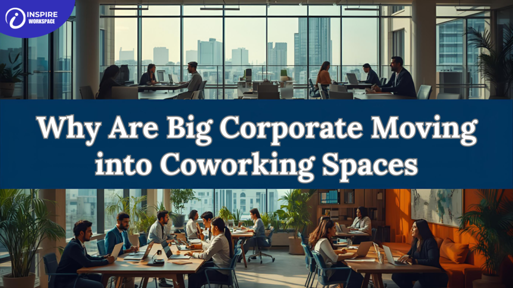 Why Are Big Corporate Moving into Coworking Spaces
