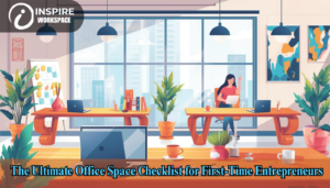 The Ultimate Office Space Checklist for First-Time Entrepreneurs