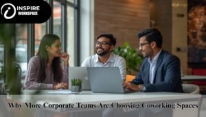 Why More Corporate Teams Are Choosing Coworking Spaces